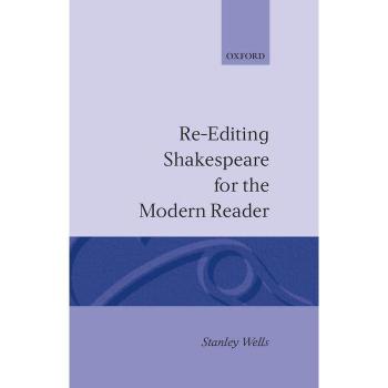 Re-Editing Shakespeare for the Modern Reader, The Oxford Shakespeare Series