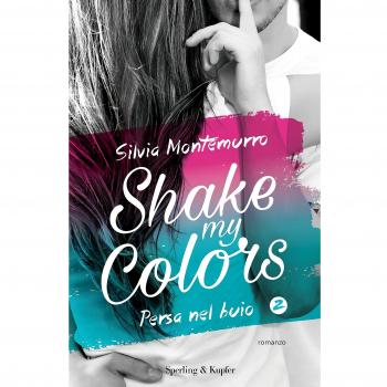 Persa nel buio. Shake my colors Vol. 2