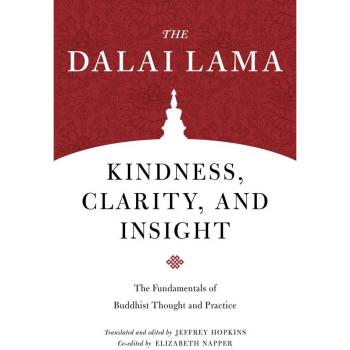 Kindness Clarity and Insight: The Fundamentals of Buddhist Thought and Practice