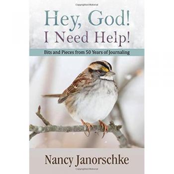 Hey, God! I Need Help! Bits and Pieces from 50 Years of Journaling
