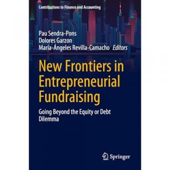 New Frontiers in Entrepreneurial Fundraising: Going Beyond the Equity or Debt Dilemma (Contributions to Finance and Accounting)