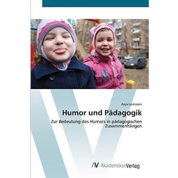 Humor und Pädagogik: Zur Bedeutung des Humors in pädagogischen Zusammenhängen