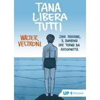 Tana Libera Tutti. Sami Modiano, Il Bambino Che Tornò Da Auschwitz