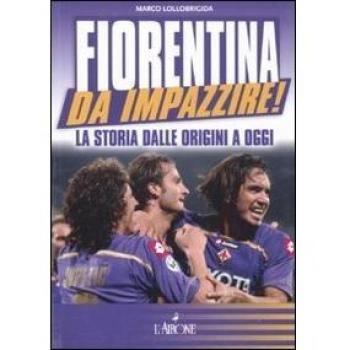 Fiorentina da impazzire! La storia dalle origini a oggi