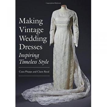 Making Vintage Wedding Dresses by Claire Reed