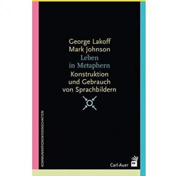 George Lakoff Leben In Metaphern: Konstruktion Und Gebrauch Von Sprachbildern (Systemische Horizonte)