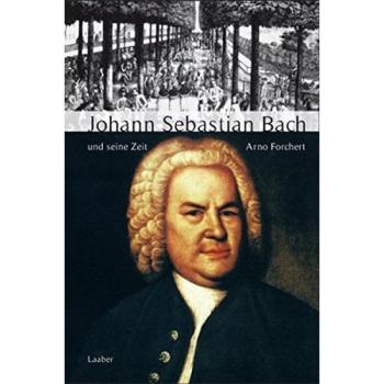 Große Komponisten und ihre Zeit. Johann Sebastian Bach und seine Zeit