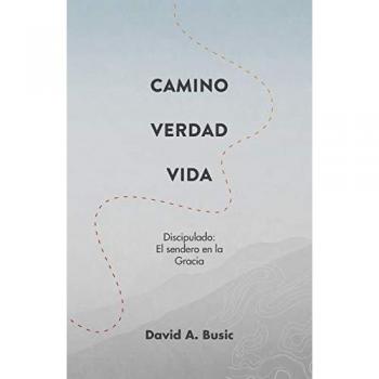 Busic, David A.: El Camino, la Verdad y la Vida