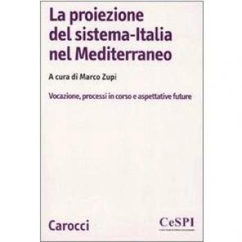 La proiezione del sistema-Italia nel Mediterraneo. Vocazione, processiin corso e aspettative future
