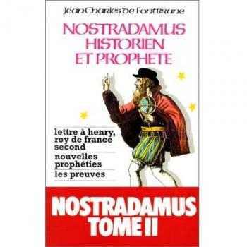 NOSTRADAMUS HISTORIEN ET PROPHETE. Tome 2, lettre à Henry, roy de france second, nouvelles prophéties, les preuves
