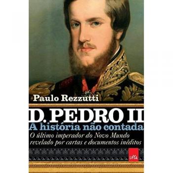 D. Pedro II ¿ A história não contada