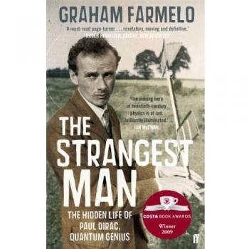 Strangest Man: The Hidden Life of Paul Dirac, Quantum Genius by Graham Farmelo (