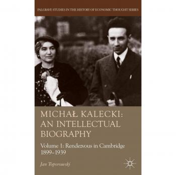 Michał Kalecki: An Intellectual Biography