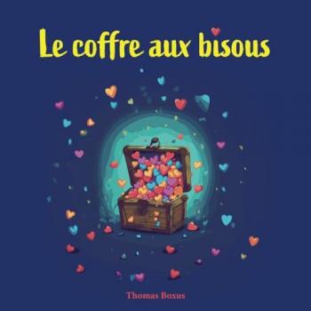 Le coffre aux bisous: Une aventure féérique au royaume des merveilles pour les enfants de 3 à 6 ans (Les aventures de Louni)