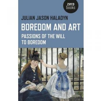 Boredom and Art: Passions of the Will To Boredom