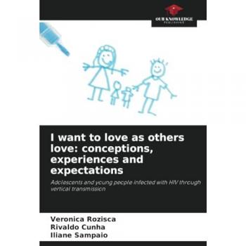 Rozisca, Veronica: I want to love as others love: conceptions, experiences and expectations