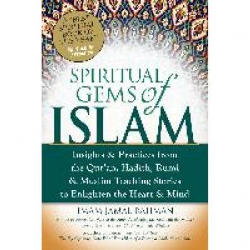 Rahman Jamal Spiritual Gems Of Islam: Insights & Practices From The Qur'An, Hadith, Rumi, & Muslim Teaching Stories To Enlighten The Heart & Mind (Skylight Illuminations)