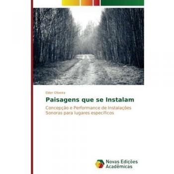 Paisagens que se Instalam: Concepção e Performance de Instalações Sonoras para lugares específicos