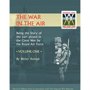 War in the Air. Being the Story of the Part Played in the Great War by the Royal Air Force. Volume One.