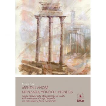 «Senza l'amore non saria mondo il mondo». Nuova edizione delle elegie romane di Goethe nella traduzione di Luigi Pirandello. Testo tedesco a fronte