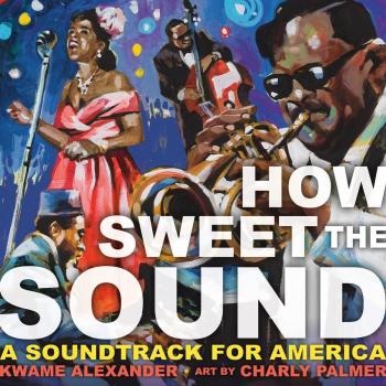 How Sweet the Sound, by Kwame Alexander