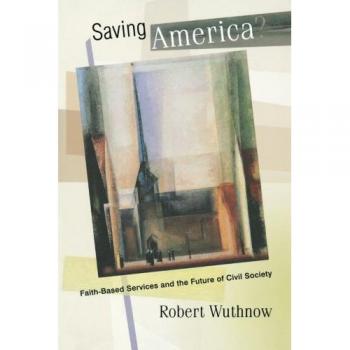 Saving America?: Faith-Based Services and the Future of Civil Society