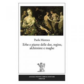 Erbe e piante delle dee, regine, alchimiste e maghe