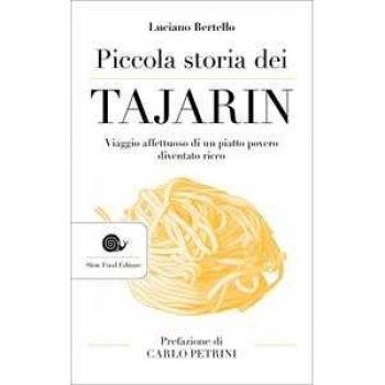 Luciano Bertello Piccola Storia Dei Tajarin. Viaggio Affettuoso Di Un Piatto Povero Diventato Ricco (Assaggi)