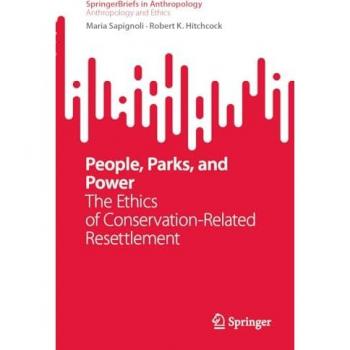 People, Parks, and Power: The Ethics of Conservation-Related Resettlement (SpringerBriefs in Anthropology)