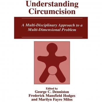 Understanding Circumcision: A Multi-Disciplinary Approach to a Multi-Dimensional Problem