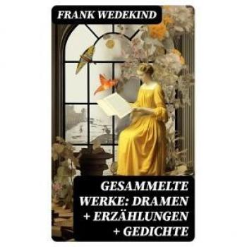 Gesammelte Schriften: Dramen, Erzählungen und Gedichte