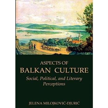 Aspects of Balkan Culture: Social, Political, and Literary Perceptions
