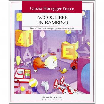 Accogliere un bambino. Da 0 a 3 anni proposte per genitori ed educatori