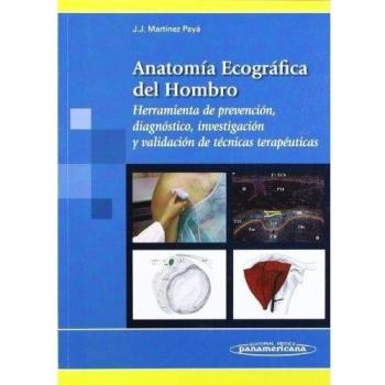 Anatomia ecografica del hombro: Herramienta de prevención, diagnóstico, investigación y validación de técnicas terapéuticas