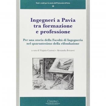 Ingegneri a Pavia tra formazione e professione. Per una storia della facoltà di Ingegneria nel quarantesimo della rifondazione
