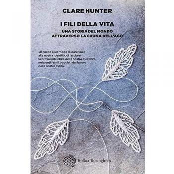 Clare Hunter I Fili Della Vita. Una Storia Del Mondo Attraverso La Cruna Dell'Ago