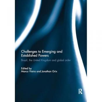 Challenges to Emerging and Established Powers: Brazil, the United Kingdom and Global Order