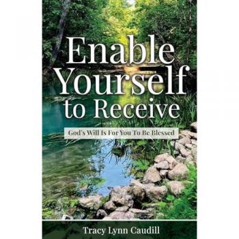 Enable Yourself to Receive : God's Will Is For You To Be Blessed, by Tracy Lynn Caudill