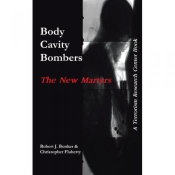 Body Cavity Bombers: The New Martyrs: A Terrorism Research Center Book