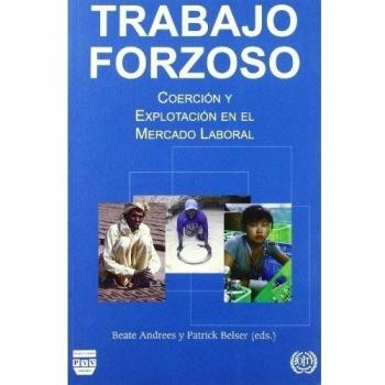 TRABAJO FORZOSO: Coerción y explotación en el mercado laboral.
