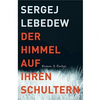 Sergej Lebedew Der Himmel Auf Ihren Schultern: Roman