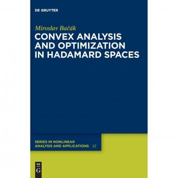 Bacak, Miroslav: Convex Analysis and Optimization in Hadamard Spaces