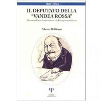 Il deputato della Vandea rossa. Alessandro Fortis, il trasformismo e la Romagna repubblicana