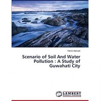 Scenario of Soil And Water Pollution : A Study of Guwahati City