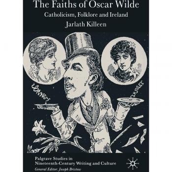 The Faiths of Oscar Wilde: Catholicism, Folklore and Ireland