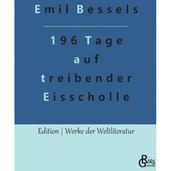 Bessels, Emil: 196 Tage auf treibender Eisscholle