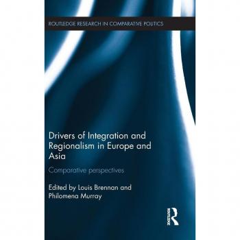 Drivers of Integration and Regionalism in Europe and Asia: Comparative perspectives (Routledge Research in Comparative Politics, 65, Band 65)