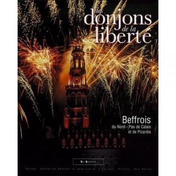 Les Donjons de la Liberté : Beffrois du Nord-Pas de Calais et de Picardie