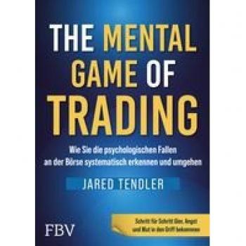 Jared Tendler The Mental Game Of Trading: Wie Man Die Psychologischen Fallen An Der Börse Systematisch Erkennt Und Umgeht