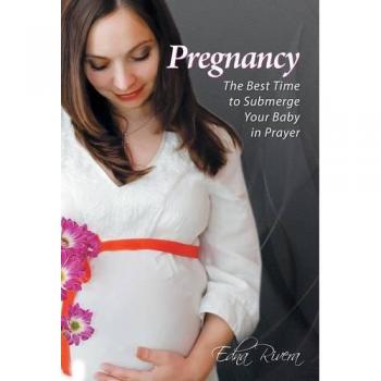 Pregnancy: The Best Time to Submerge Your Baby in Prayer